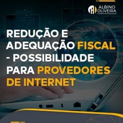 Redução e adequação fiscal - Possibilidade para Provedores de Internet.