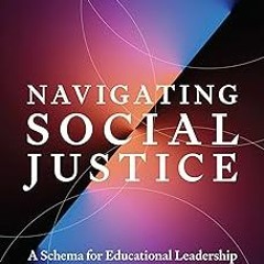 @ Navigating Social Justice: A Schema for Educational Leadership BY: Martin Scanlan (Author),Mi