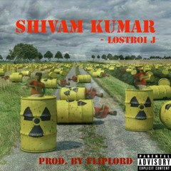 Shivam Kumar - Lostboi J Prod. by Fliplord (Diss 18+)