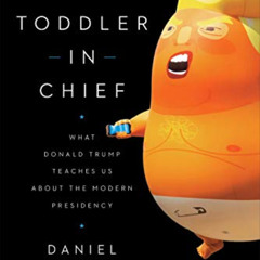 GET EPUB 💘 The Toddler in Chief: What Donald Trump Teaches Us about the Modern Presi