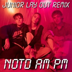 NOTD - AM PM (Junior Lay Out REMIX)
