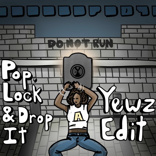 Huey - Pop, Lock & Drop It (Yewz Edit)