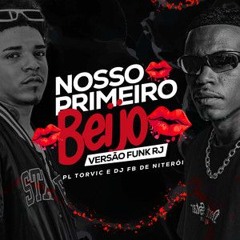 Nosso Primeiro Beijo VERSAO RJ ( DJ FB DE NITEROI , PL TORVIC )
