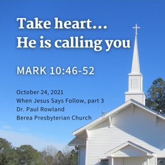 "Take heart... He is calling you" sermon, Mark 10:46-52, When Jesus Says Follow part 3