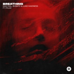 Max Fail, BVBATZ & Luke Madness - Breathing (ft. Polar)