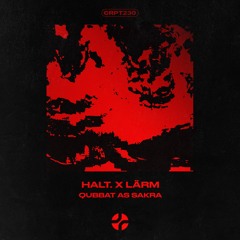 Halt. X LÄRM - Qubbat As Sakra [CRPT230]