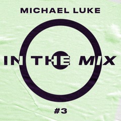 In The Mix #3 - Michael Luke