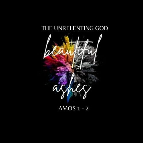 Beautiful Ashes Part 1 - Unrelenting God - Reggie Lamityi