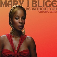 Mary J. Blige - Be Without You (Ontonic Afrohouse Remix)