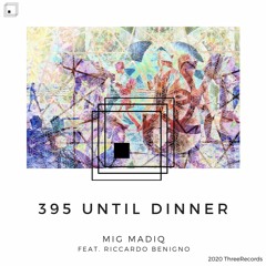 Mig Madiq Feat. Riccardo Benigno - 395 Until Dinner (Original Mix)