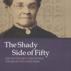 ❤[READ]❤ The Shady Side of Fifty: Age and Old Age in Late Victorian Canada and t