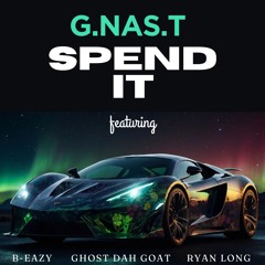 Spend it      2Chains T.i  B-Eazy  , GhostDahGoat G.NAS.T Ryan Long 2Chains T.i