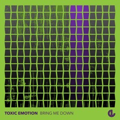 Toxic Emotion - Bring Me Down (Original Mix)