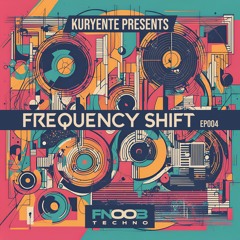Frequency Shift EP004 - FNOOB Techno