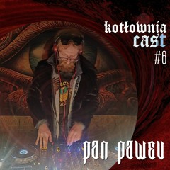 KotłowniaCast #6 - Pan PaweU