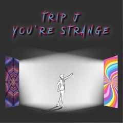 Trip J - You're Strange * FREE DOWNLOAD *