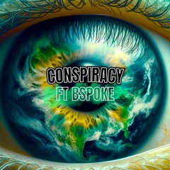 Conspiracy (ft Bspoke)