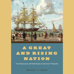 A Great and Rising Nation: Naval Exploration and Global Empire in the Early US Republic (Sample)