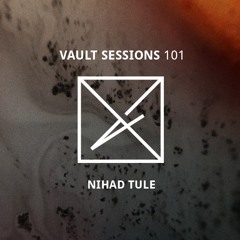 Vault Sessions #101 - Nihad Tule
