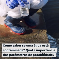 Como saber se a água está contaminada? Qual a importância dos parâmetros de potabilidade?