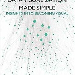 @$ Data Visualization Made Simple: Insights into Becoming Visual BY: Kristen Sosulski (Author)