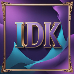 IDK