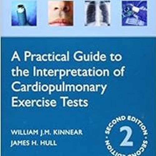 [DOWNLOAD] PDF 💛 A Practical Guide to the Interpretation of Cardiopulmonary Exercise