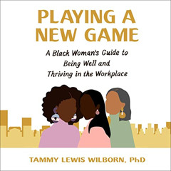 [READ] KINDLE 📍 Playing a New Game: A Black Woman's Guide to Being Well and Thriving