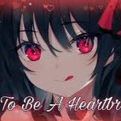 - Nightcore - How To Be A Heartbreaker