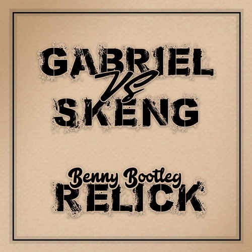 Gabriel VS Skeng - Benny Bootleg - RELICK