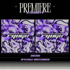 PREMIERE  : Dean - Eternity (Ryugu Records)