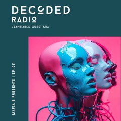 Decoded Radio Episode 011 - Santiablo Guest Mix
