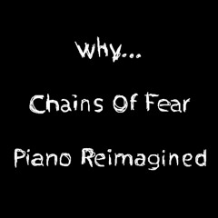 Chains Of Fear (Piano Reimagined)