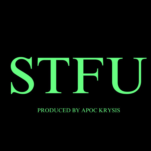 STFU (PROD. APOC KRYSIS)
