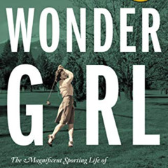 [Get] KINDLE 💚 Wonder Girl: The Magnificent Sporting Life of Babe Didrikson Zaharias
