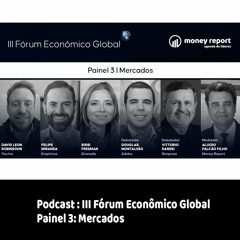 Podcast: III Fórum Econômico Global - Painel 3: Mercados