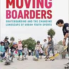 READ [KINDLE PDF EBOOK EPUB] Moving Boarders: Skateboarding and the Changing Landscap