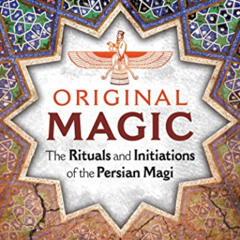 Read KINDLE 📕 Original Magic: The Rituals and Initiations of the Persian Magi by  St