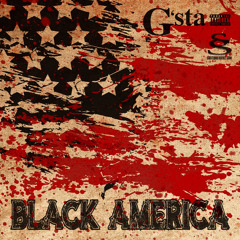 Black America (G’sta’s Protest Freestyle)