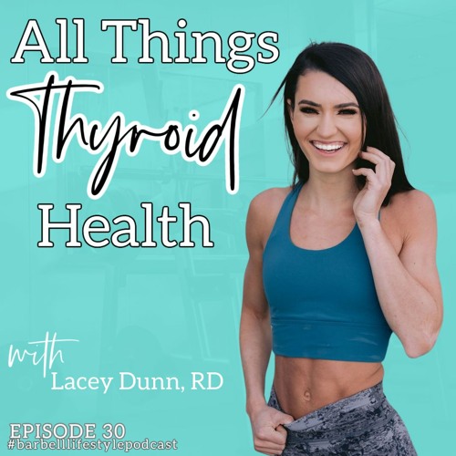 The Barbell Lifestyle Podcast #30: All Things Thyroid Health with Lacey Dunn, RD