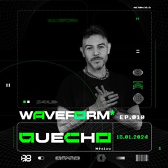 WAVEFORM* | QUECHO | Episodio 010