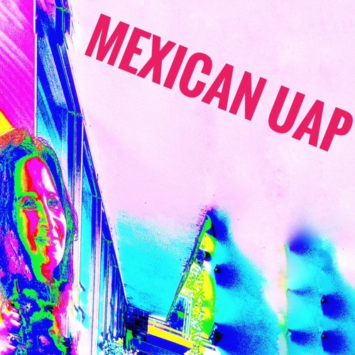 Mexican UAP 4 avant mix - 2023-06-11, 10.16 PM