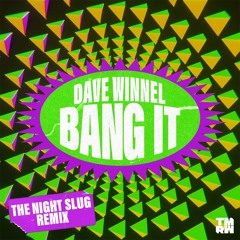 Dave Winnel - Bang It (The Night Slug Remix)