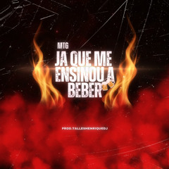 MTG - Ja Que Me Ensinou a Beber (Prod.TallesHenriqueDj)