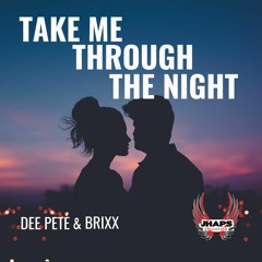 Dee Pete & Brixx -Take Me Through The Night