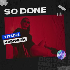 Titus1 & Jamwich - So Done (Vocal Mix)