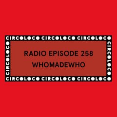 Circoloco Radio 258 - WhoMadeWho