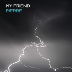 MY FRIEND - Pierre