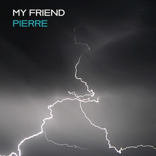 MY FRIEND - Pierre