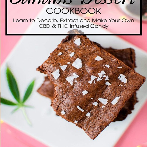 ❤PDF❤ (⚡READ⚡) Canabis Dessert Cookbook: Learn to Decarb, Extract and Make Your